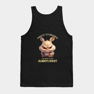 Rabbit I'm Not Stubborn My Way Is Just Always Right Cute Adorable Funny Quote Tank Top